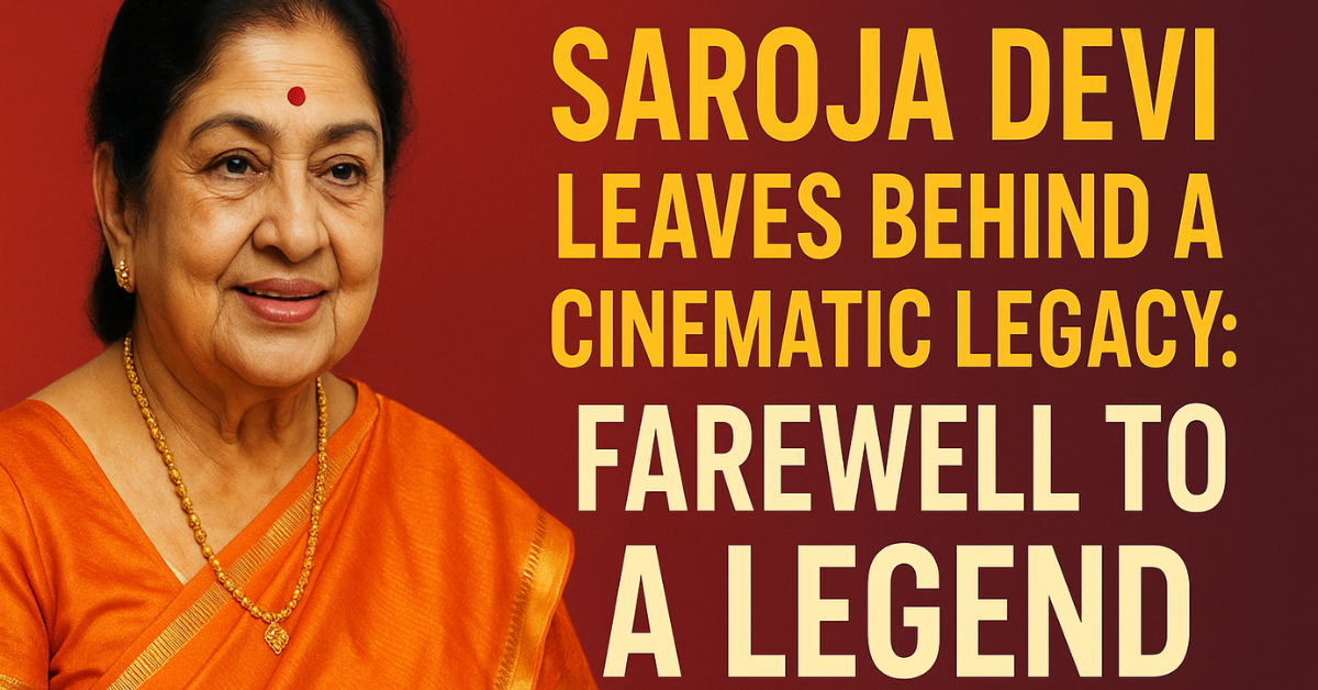 Saroja Devi Leaves Behind a Cinematic Legacy: Farewell to a Legend