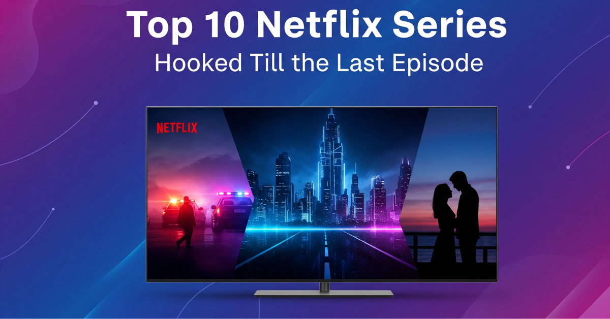 Top 10 Netflix Series That Will Keep You Hooked Till the Last Episode
