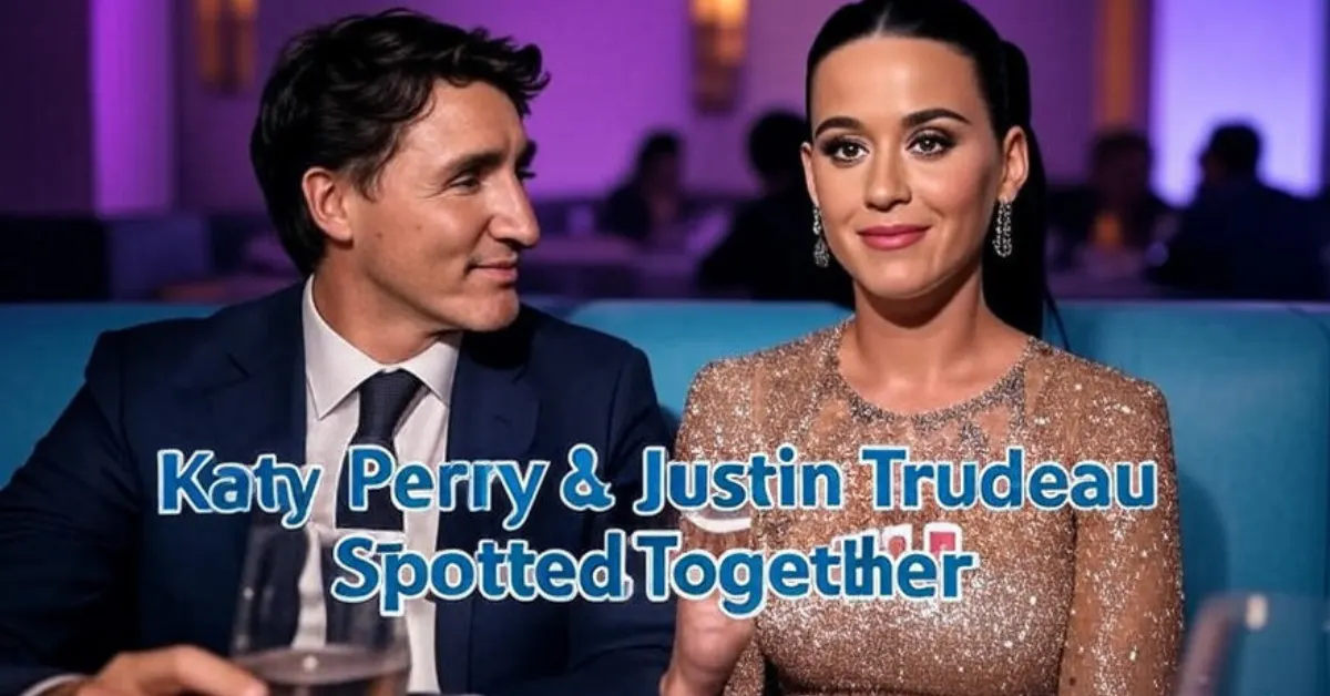 Katy Perry and Justin Trudeau Spotted Together